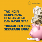 Tak Ingin Berperang dengan Allah dan Rasullnya? Tinggalkan Riba Sekarang!