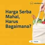 Harga Serba Mahal, Harus Bagaimana?
