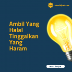 Ambil Yang Halal Tinggalkan Yang Haram