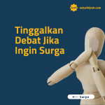 Tinggalkan Debat Jika Ingin Surga