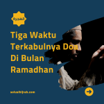 Tiga Waktu Terkabulnya Doa di Bulan Ramadhan