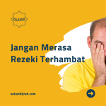 Jangan Merasa Rezeki Terhambat