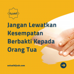 Jangan Lewatkan Kesempatan Berbakti Kepada Orang Tua