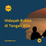 Hidayah Bukan di Tangan Kita