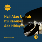 Haji Atau Umrah Itu Karena Hidayah