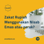 Zakat Rupiah Menggunakan Nisab Emas atau perak?