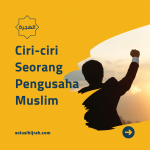 Ciri-ciri Seorang Pengusaha Muslim