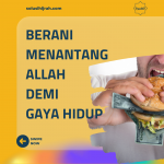 Berani Menantang Allah Demi Gaya Hidup