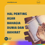 Hal Penting Agar Bahagia Dunia Dan Akhirat