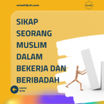 Sikap Seorang Muslim Dalam Bekerja Dan Beribadah