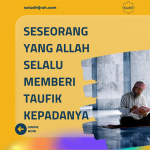 Seseorang Yang Allah Selalu Memberi Taufik Kepadanya