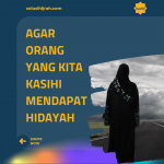 Agar Orang Yang Kita Kasihi Mendapat Hidayah