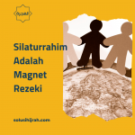 Silaturrahim Adalah Magnet Rezeki
