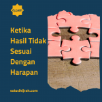 Ketika Hasil Tidak Sesuai Dengan Harapan
