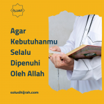 Agar Kebutuhanmu Selalu Dipenuhi Oleh Allah